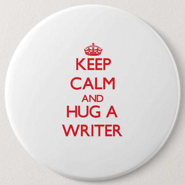Keep Calm and Hug a Writer 6 Cm Round Badge (Front)