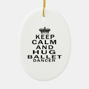 Keep Calm And Hug Ballet Dancer Ceramic Ornament
