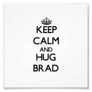 Keep Calm and Hug Brad Photo Print