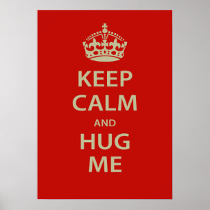 Keep Calm and Hug Me Poster