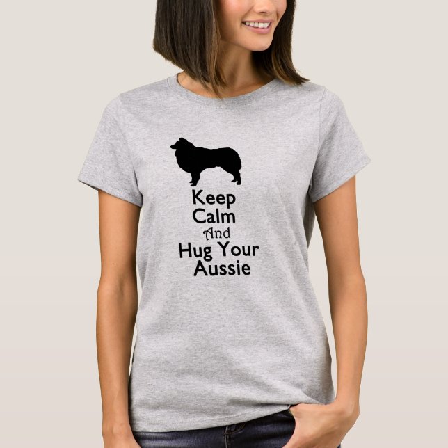 Keep Calm And Hug Your Aussie T-Shirt (Front)