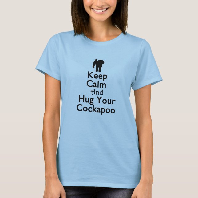Keep Calm And Hug Your Cockapoo T-Shirt (Front)