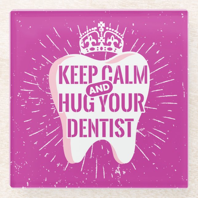 Keep Calm And Hug Your Dentist Glass Coaster (Front)