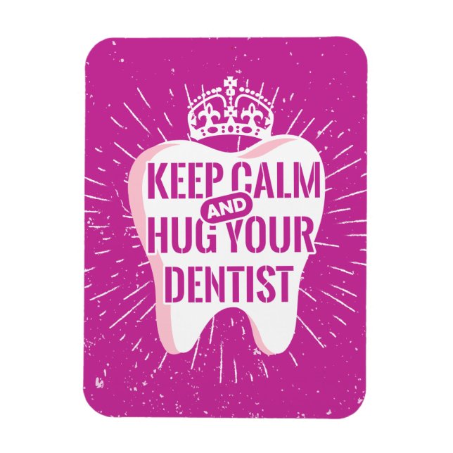 Keep Calm And Hug Your Dentist Magnet (Vertical)