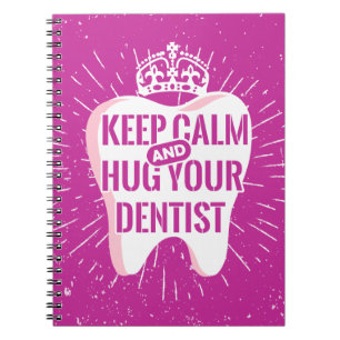 Keep Calm And Hug Your Dentist Notebook
