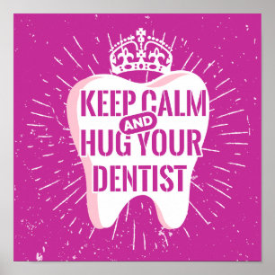 Keep Calm And Hug Your Dentist Poster