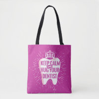 Keep Calm And Hug Your Dentist