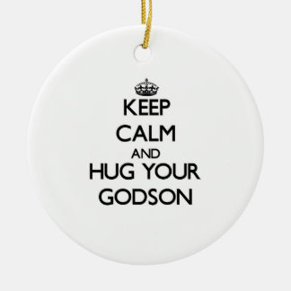 Keep Calm and Hug your Godson Ceramic Ornament