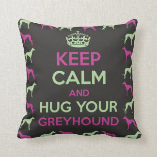 Keep Calm and Hug your Greyhound Cushion