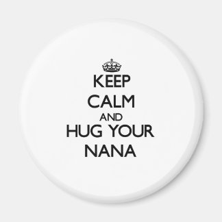 Keep Calm and Hug your Nana Magnet