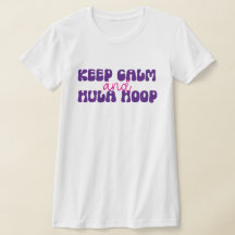 Keep Calm and Hula Hoop Shirt