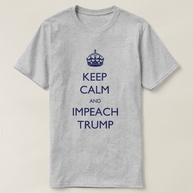 Keep Calm and Impeach Trump T-Shirt (Design Front)