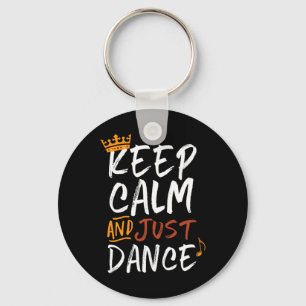 Keep Calm And Just Dance For Dancers Love Dancing Key Ring
