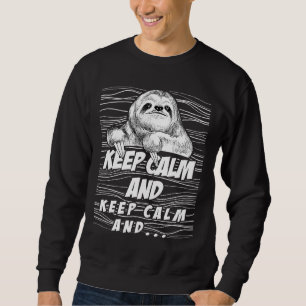 Keep Calm And Keep Calm Sloth Lovers Cute Cool Gif Sweatshirt