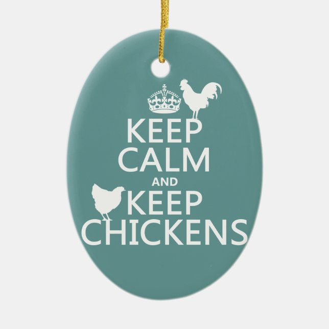 Keep Calm and Keep Chickens (any background Ceramic Ornament (Front)