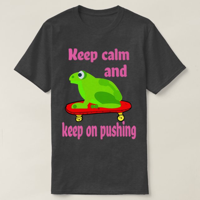 Keep Calm and Keep On Pushing Frog Skateboarding T-Shirt (Design Front)