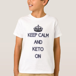Keep Calm and Keto On, for those Keto'ing T-Shirt