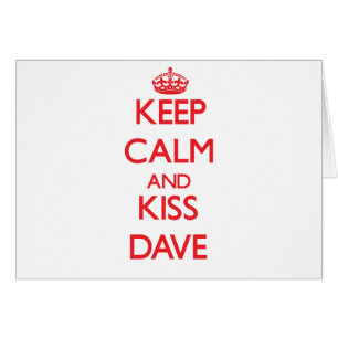 Keep Calm and Kiss Dave
