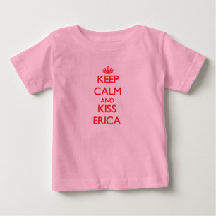 Keep Calm and kiss Erica Baby T-Shirt