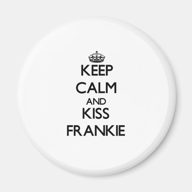 Keep Calm and Kiss Frankie Magnet (Front)