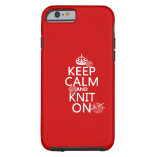 Keep Calm and Knit On - all colours Tough iPhone 6 Case