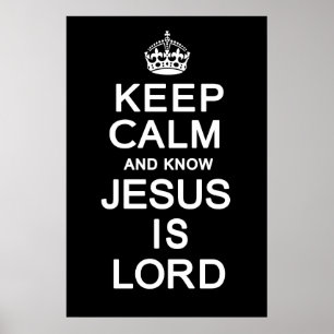 Keep Calm and know Jesus is Lord Poster