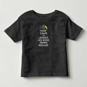 KEEP CALM and LAISSEZ LES BONS TEMPS ROULER Toddler T-Shirt