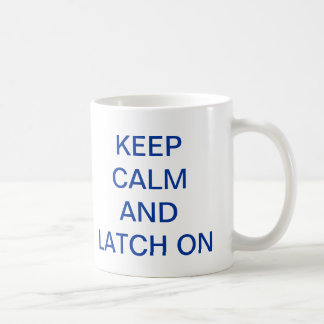 Keep Calm and Latch On Mug