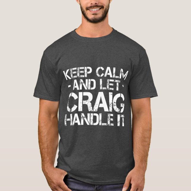 KEEP CALM AND LE CRAIG HANDLE I Funny Birthday T-Shirt (Front)