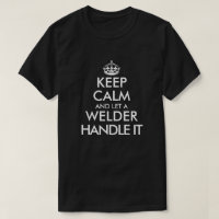 Keep calm and let a welder handle it funny welding
