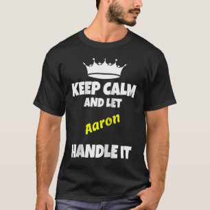 Keep calm and let aaron do it sarcastic saying Ra T-Shirt