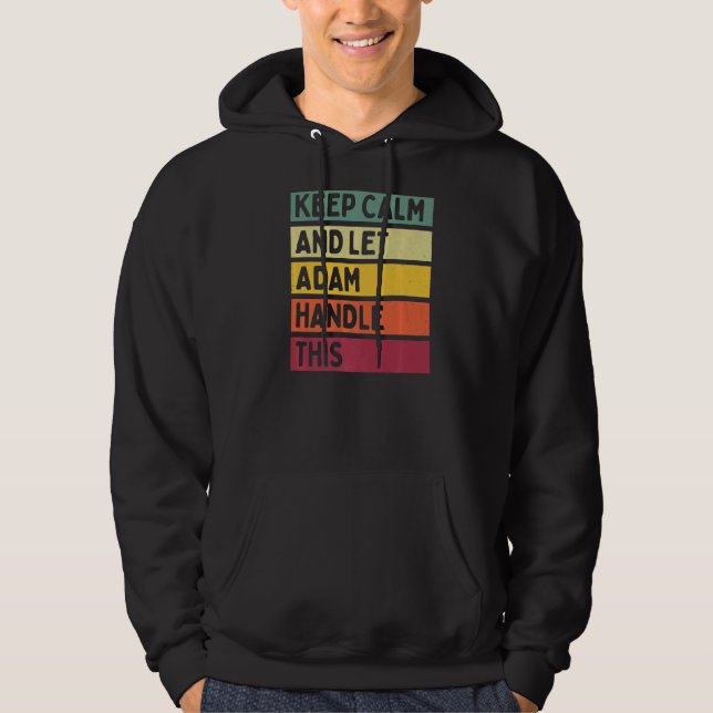 Keep Calm And Let Adam Handle This  Retro Quote Hoodie (Front)