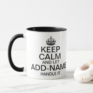Keep Calm and Let "add name" handle it personalise Mug