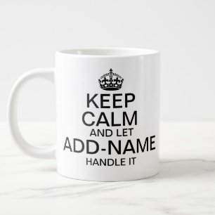 Keep Calm and Let "add name" handle it personalize Large Coffee Mug