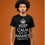 keep calm and let add your own name handle it cool T-Shirt<br><div class="desc">keep calm and let add your own name handle it cool T-Shirt just for you.</div>