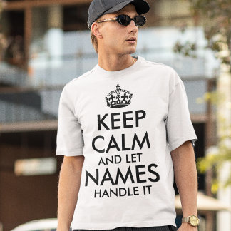 keep calm and let add your own name handle it cool T-Shirt