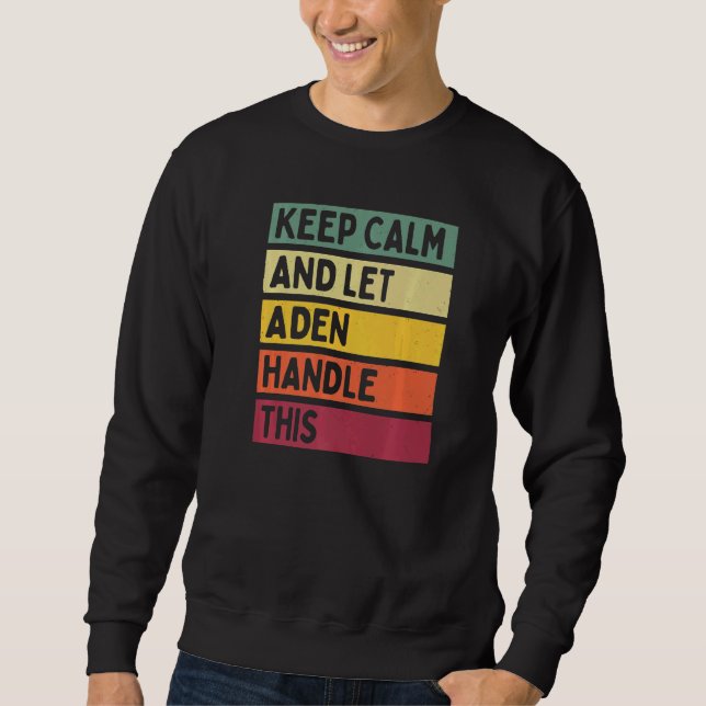 Keep Calm And Let Aden Handle This  Retro Quote Sweatshirt (Front)