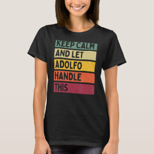 Keep Calm And Let Adolfo Handle This Retro Quote T-Shirt