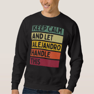 Keep Calm And Let Alejandro Handle This  Retro Quo Sweatshirt