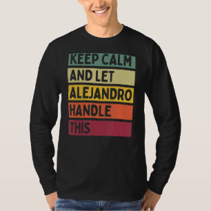 Keep Calm And Let Alejandro Handle This  Retro Quo T-Shirt