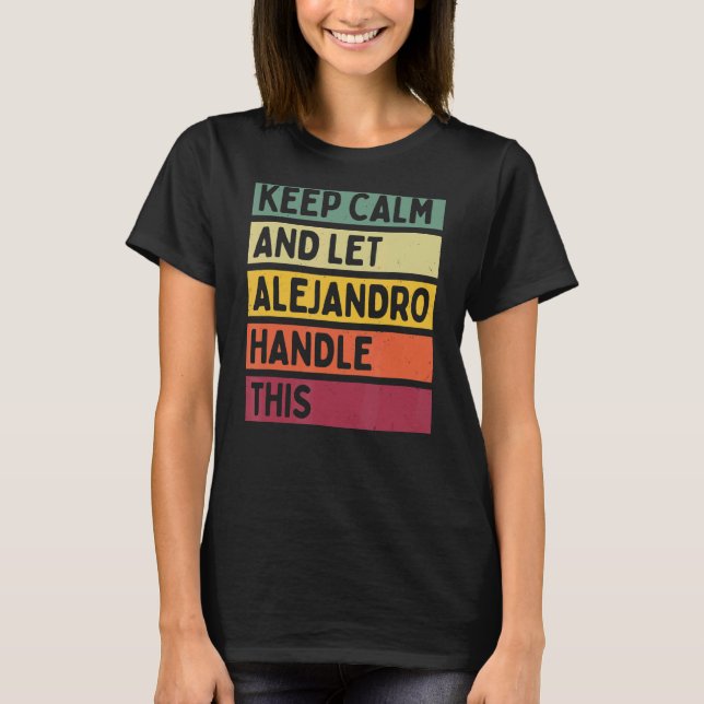 Keep Calm And Let Alejandro Handle This  Retro Quo T-Shirt (Front)