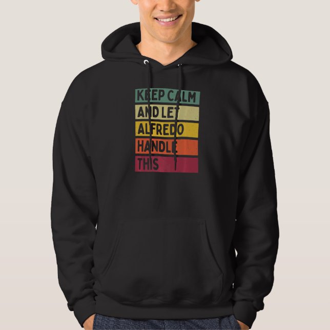 Keep Calm And Let Alfredo Handle This  Retro Quote Hoodie (Front)