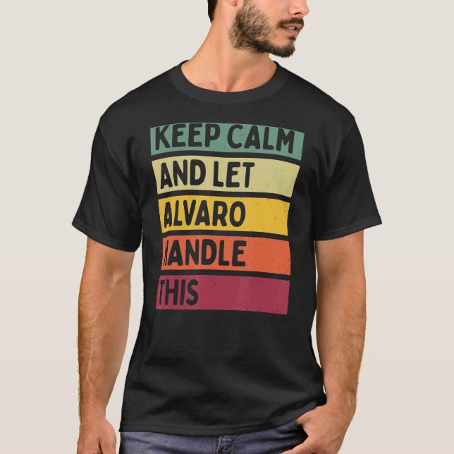 Keep Calm And Let Alvaro Handle This  Retro Quote T-Shirt (Front)