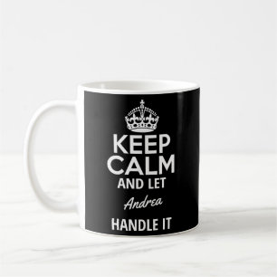 Keep Calm And Let Andrea Handle It Coffee Mug