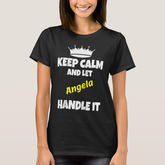 Keep calm and let angela do it  sarcastic saying R T-Shirt (Front)