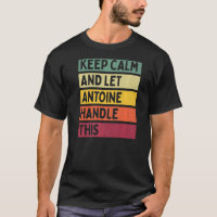 Keep Calm And Let Antoine Handle This  Retro Quote