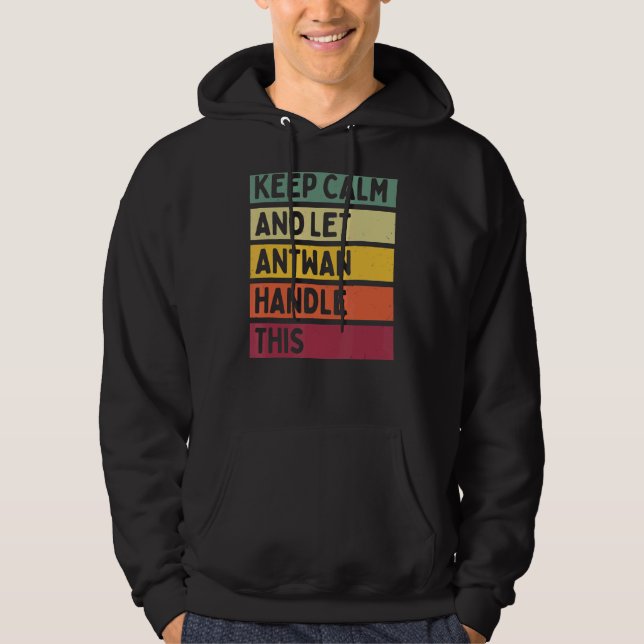 Keep Calm And Let Antwan Handle This  Retro Quote Hoodie (Front)