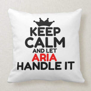 KEEP CALM AND LET ARIA HANDLE IT CUSHION