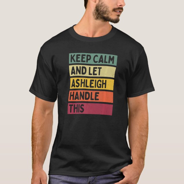 Keep Calm And Let Ashleigh Handle This  Quote Retr T-Shirt (Front)