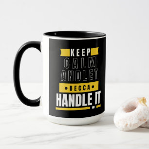 Keep Calm And Let Becca Handle It   Funny Gift   Mug